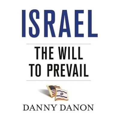Israel: The Will to Prevail. By Danny Danon