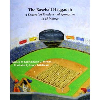 The Baseball Haggadah A Festival of Freedom and Springtime in 15 Innings