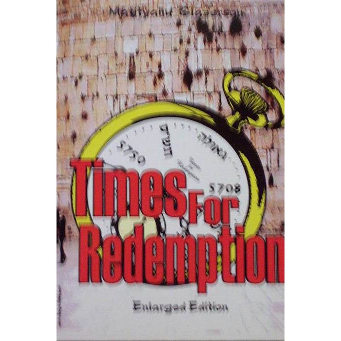 Times For Redemption: Actual Significant Ddates Forecasted by our Sages By Rabbi Matityahu Glazerson