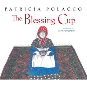 The Blessing Cup. By Patricia Polacco - A Companion to The Keeping Quilt