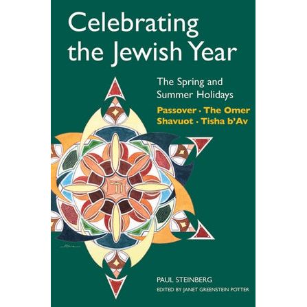 Celebrating the Jewish Year: The Spring and Summer Holidays Passover The Omer Shavuot Tisha B'AV