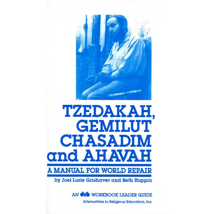 Tzedakah, Gemilut Chasadim, & Ahavah. By Joel Lurie Grishaver, Beth Huppin Grades 6-8