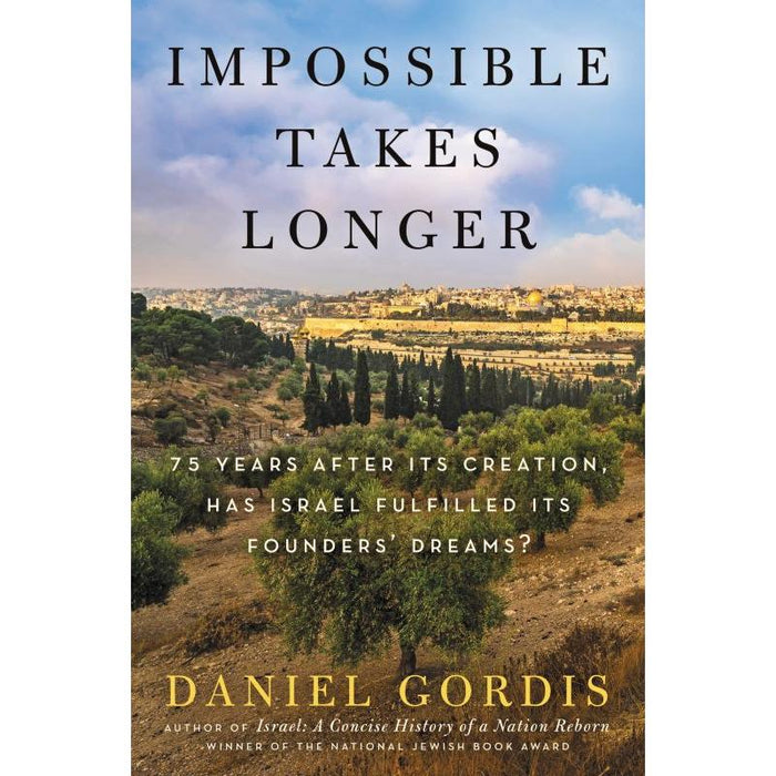 Impossible Takes Longer: 75 Years After Its Creation, Has Israel Fulfilled Its Founders' Dreams?