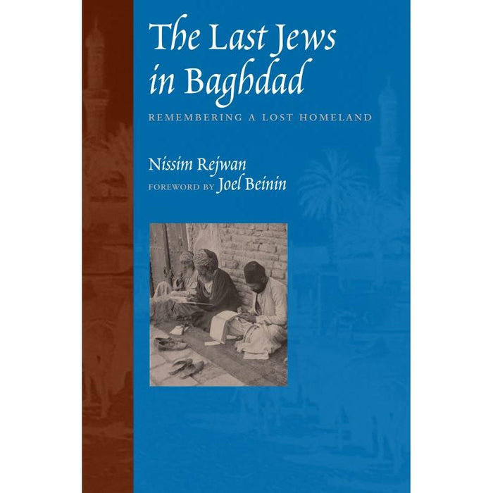 The Last Jews in Baghdad Remembering a Lost Homeland by Nissim Rejwan