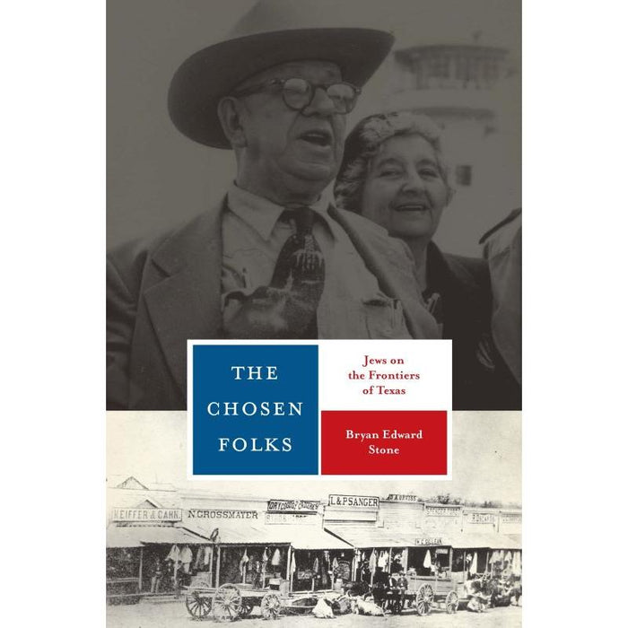 The Chosen Folks Jews on the Frontiers of Texas by Bryan Edward Stone