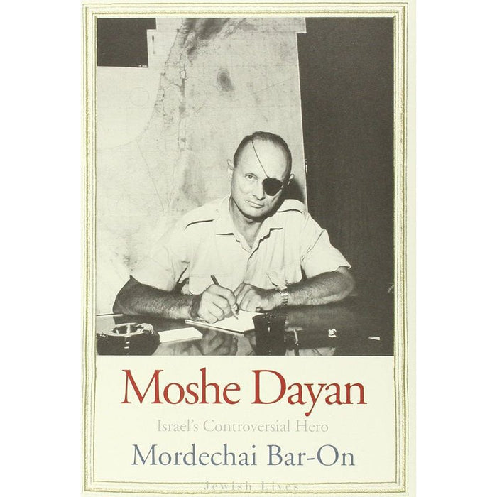 Moshe Dayan: Israel's Controversial Hero By Mordechai Bar-On Hardcover