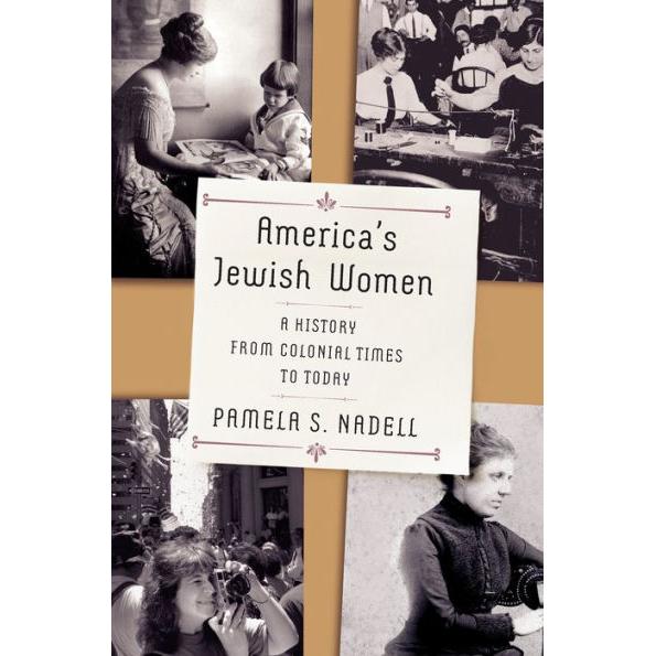 America's Jewish Women: A History from Colonial Times to Today By Pamela Nadell