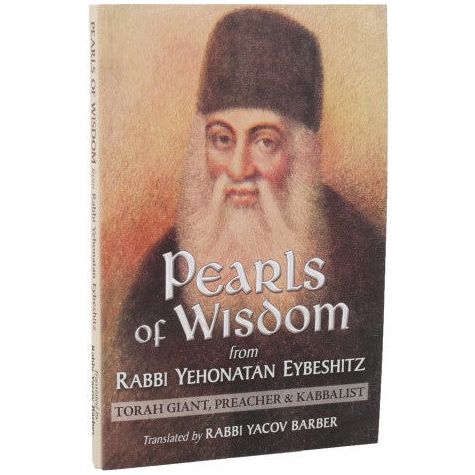 Pearls of Wisdom from Rabbi Yehonatan Eybeshitz Torah Giant Preacher Kabbalist by Rabbi Yacov Barber