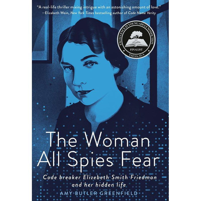 The Woman All Spies Fear: Code Breaker Elizebeth Smith Friedman and Her Hidden Life Ages 12-17