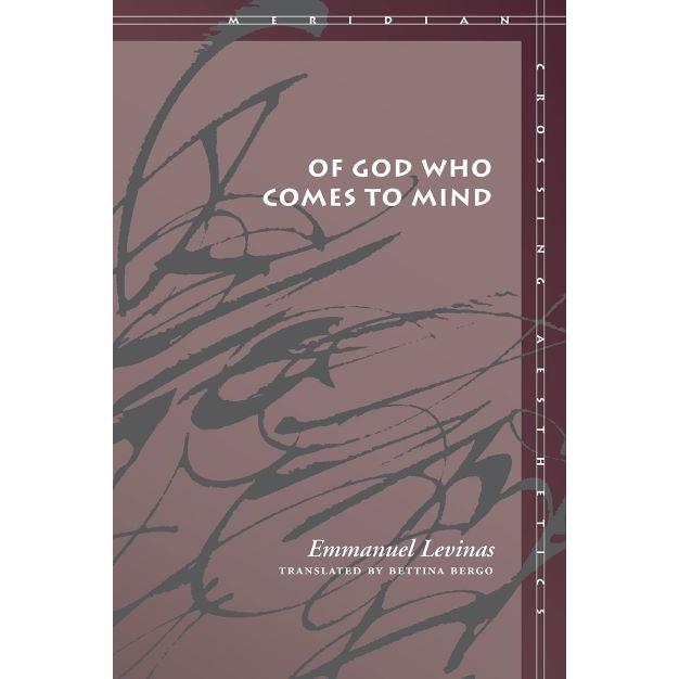 Of God Who Comes to Mind (Meridian: Crossing Aesthetics) By Emmanuel Levinas