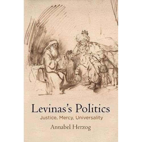 Levinas's Politics: Justice, Mercy, Universality By Annabel Herzog