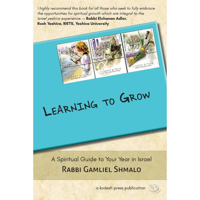 Learning to Grow A Spiritual Guide to Your Year in Israel by Rabbi Gamliel Shmalo