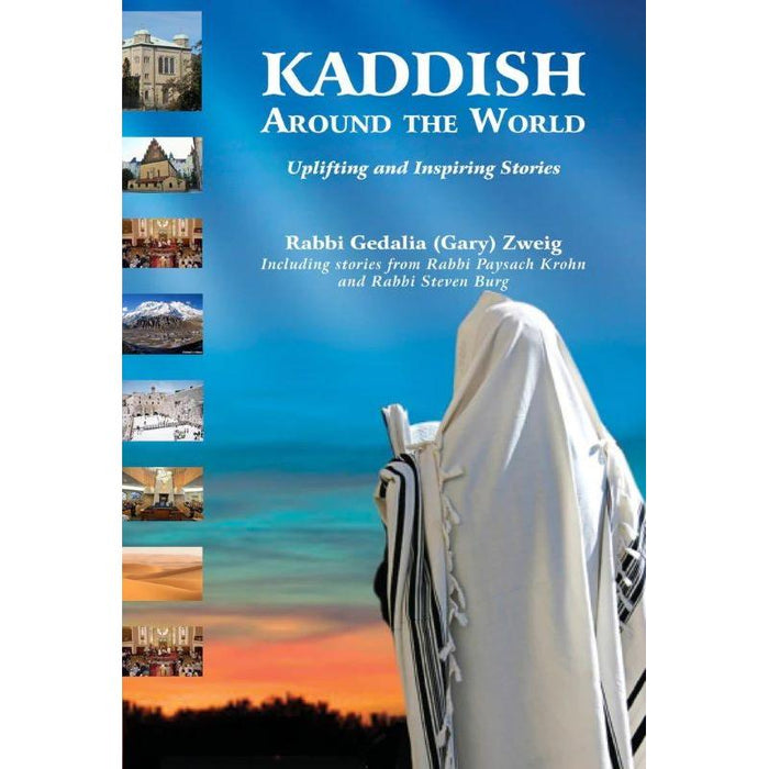 KADDISH AROUND THE WORLD UPLIFTING AND INSPIRING STORIES By Rabbi Gedalia Zweig