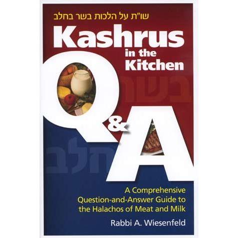 Kashrus in the Kitchen Q & A A Comprehensive Question-And Answer Guide To Halachos of Meat & Milk