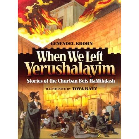 When We Left Yerushalayim Stories Of The Churban Beis Hamikdash by: Genendel Krohn