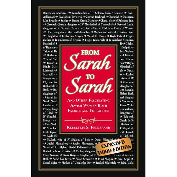 From Sarah to Sarah Fascinating Jewish Women Both Famous and Forgotten. By Rebbetzin S. Feldbrand We