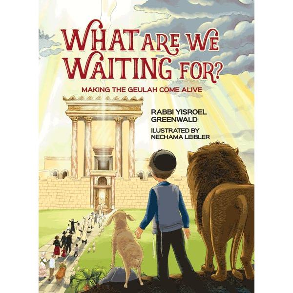What Are We Waiting For? By Rabbi Yisroel Greenwald