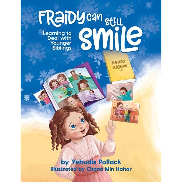 Fraidy Can Still Smile Learning to Deal with Younger Siblings By Yehudis Pollack