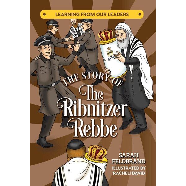 The Story of the Ribnitzer Rebbe By Sarah Feldbrand