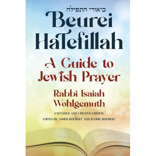 Beurei HaTefillah A Guide to Jewish Prayer By Rabbi Isaiah Wohlgemuth