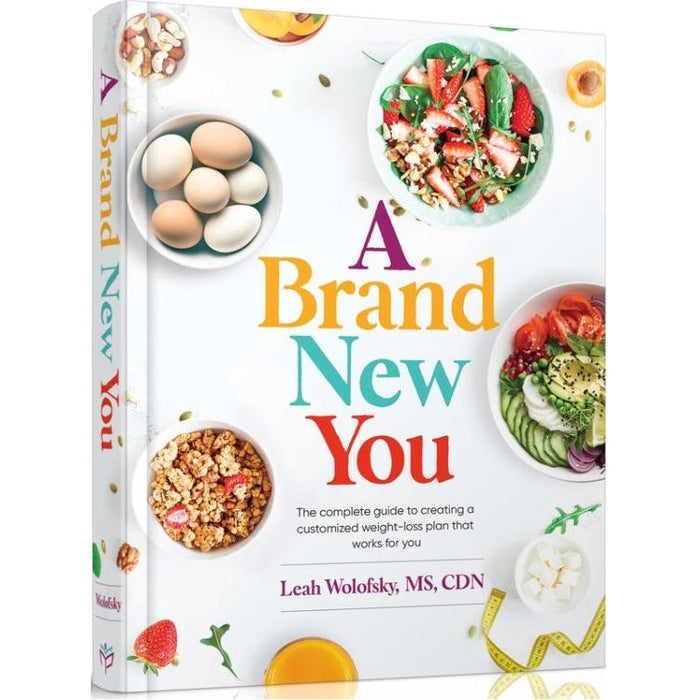 A Brand New You By Leah Wolofsky The complete guide to creating a customized weight-loss plan