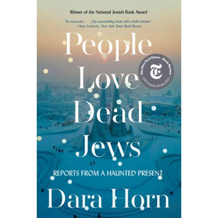 People Love Dead Jews: Reports from a Haunted Present By Dara Horn