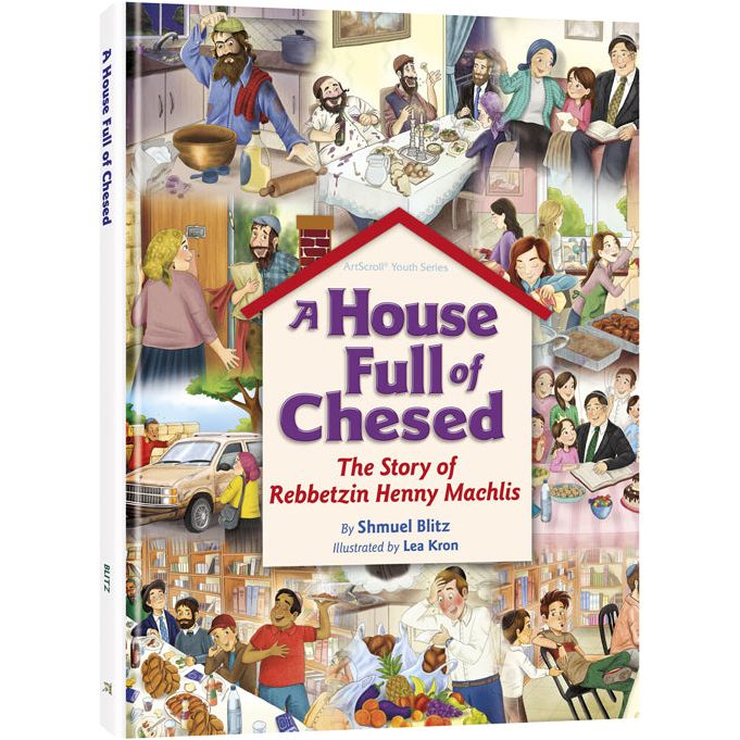 A House Full of Chesed: The Story of Rebbetzin Henny Machlis By Shmuel Blitz