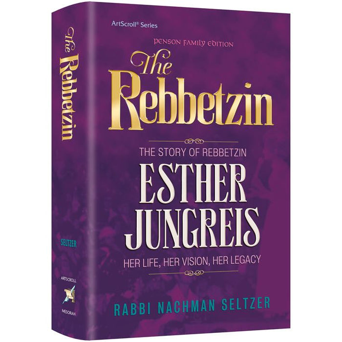 The Rebbetzin The Story of Rebbetzin Esther Jungreis Her Life Her Vision Her Legacy By Rabbi Seltzer