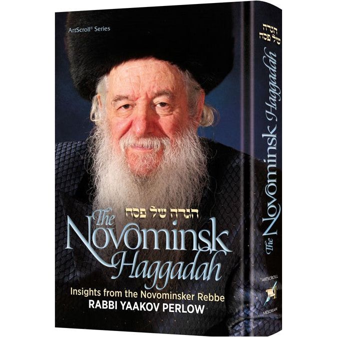 The Novominsk Haggadah Insights from the Novominsker Rebbe, Rabbi Yaakov Perlow