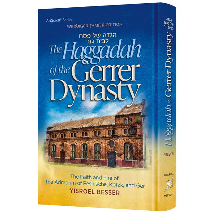 The Haggadah of the Gerrer Dynasty The faith and fire of the Admorim of Peshishca, Kotzk, and Ger