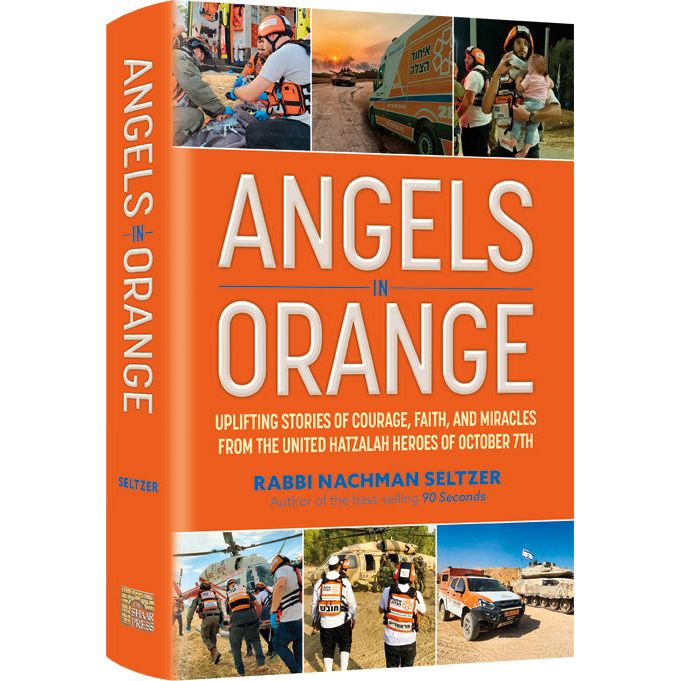 Angels in Orange Stories of Courage Faith Miracles from the United Hatzalah Heroes of October 7th