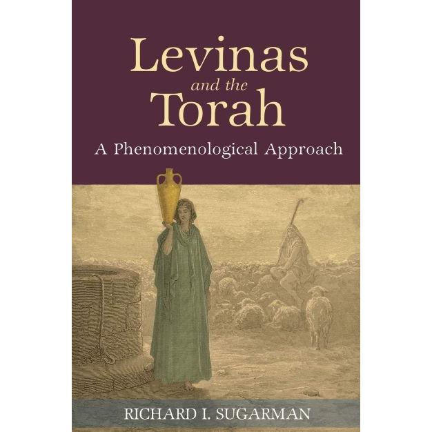 Levinas and the Torah: A Phenomenological Approach. By Richard I. Sugarman