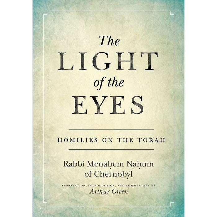 The Light of the Eyes: Homilies on the Torah by Rabbi Menachem Nahum