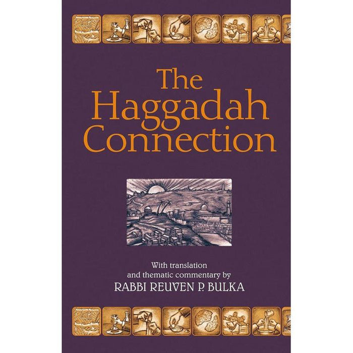 THE HAGGADAH CONNECTION WITH TRANSLATION AND THEMATIC COMMENTARY By Rabbi Reuven P. Bulka