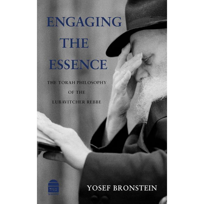 Engaging the Essence The Torah Philosophy of the Lubavitcher Rebbe By Rabbi Dr. Yosef Bronstein