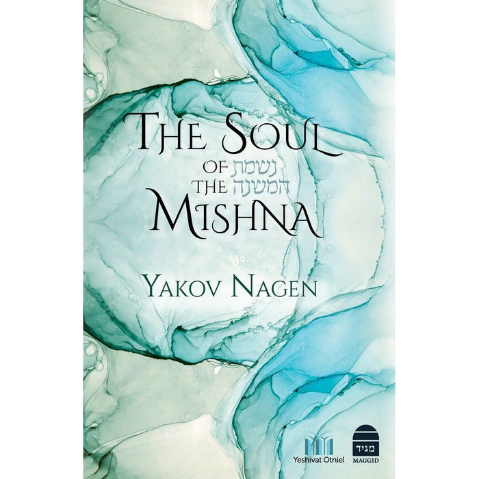 The Soul of the Mishna By Yakov Nagen