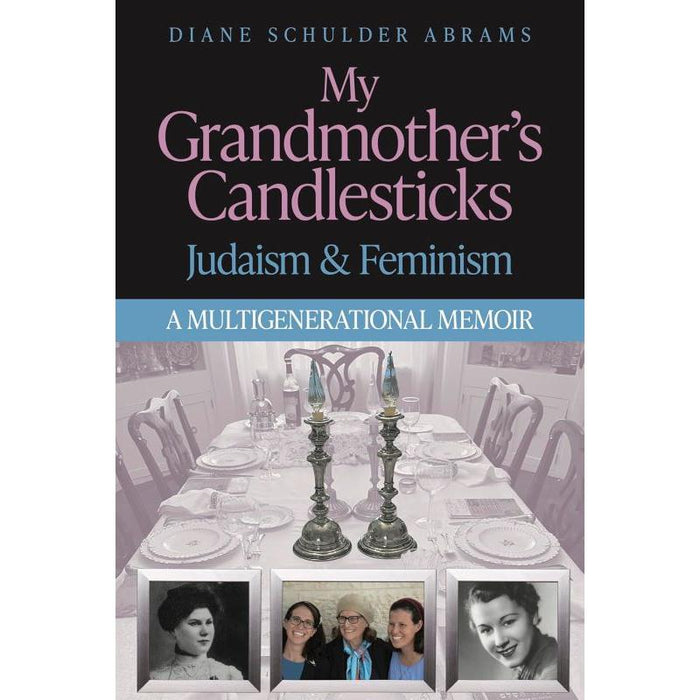 My Grandmother's Candlesticks: Judaism & Feminism by Diane Schulder Abrams