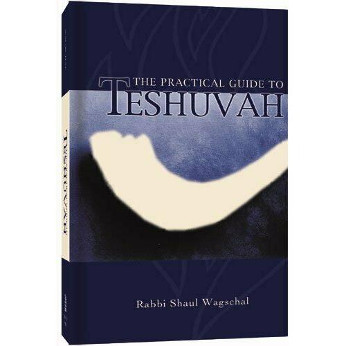 The Practical Guide to Teshuvah By Rabbi Shaul Wagschal