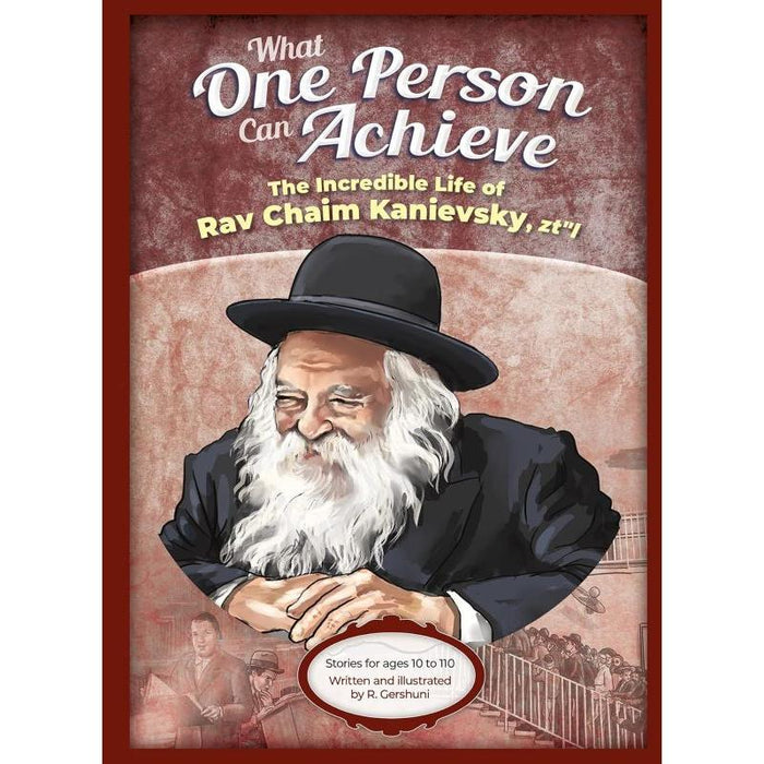What One Person Can Achieve The Incredible Life of Rav Chaim Kanievsky By R. Gershuni