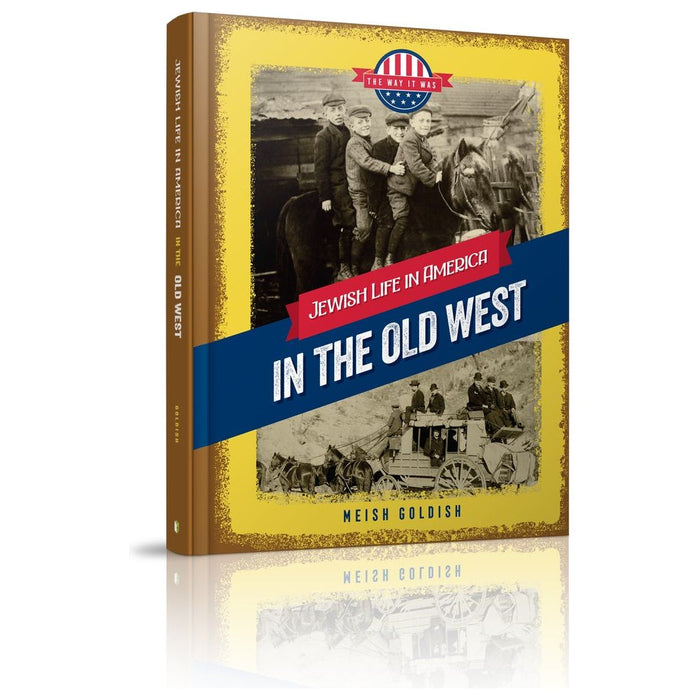 Jewish Life in America: The Way It Was: In the Old West by M. Goldish Level S / Grade 4-5