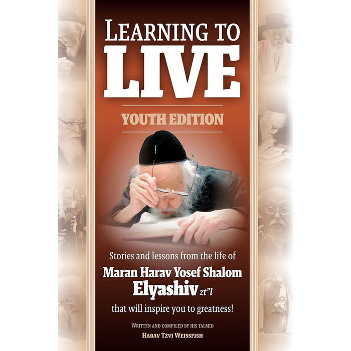 Learning to Live Youth Edition Stories & Lessons From The Life Of Maran Harav Yosef Shalom Elyashiv