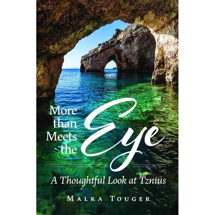 More than Meets the Eye A thoughtful Look at Tznius By Malka Touger