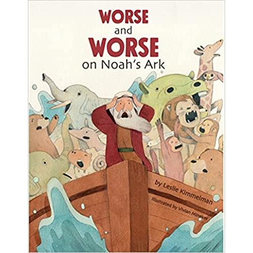 Worse and Worse on Noah's Ark by Leslie Kimmelman Ages 3-6 years