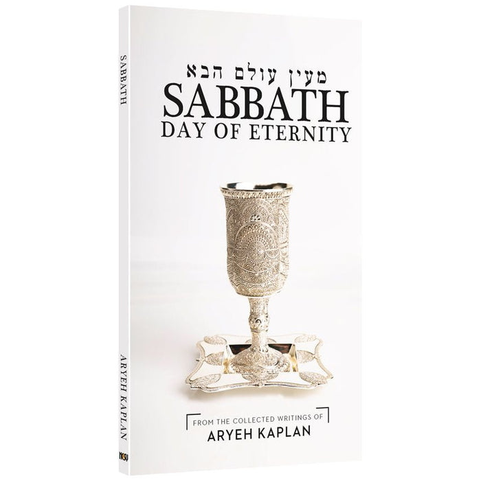 Sabbath: Day Of Eternity By Rabbi Aryeh Kaplan