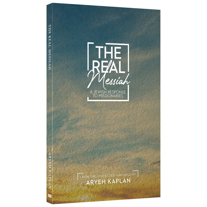 The Real Messiah A Jewish response to missionaries. By Rabbi Aryeh Kaplan