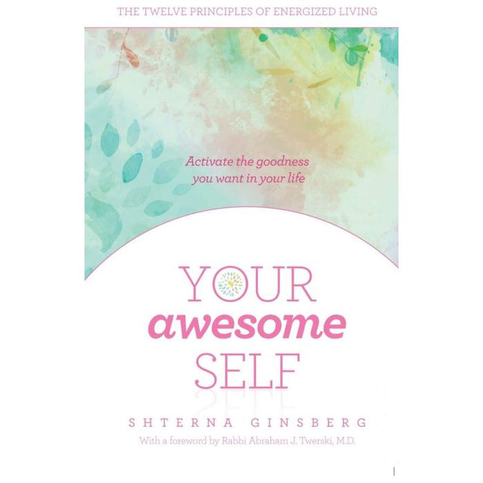 Your Awesome Self Activate the Goodness You Want in your LifeBy Shterna Ginzberg