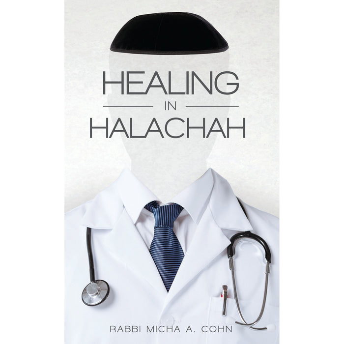 Healing in Halacha, by Rabbi Micha A. Cohn