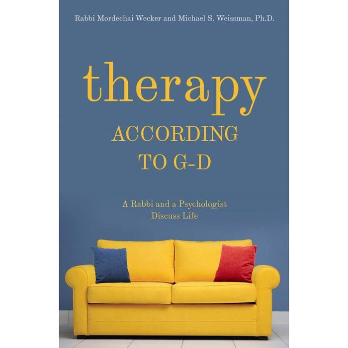 Therapy According to G-d by Rabbi Mordechai Wecker, Michael S. Weissman, Ph.D