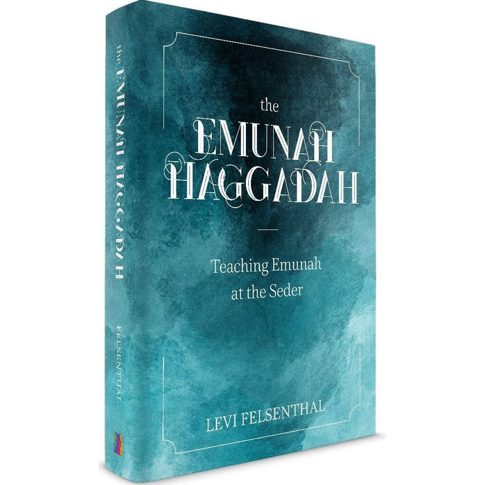 The Emunah Haggadah By Rabbi Levi Felsenthal