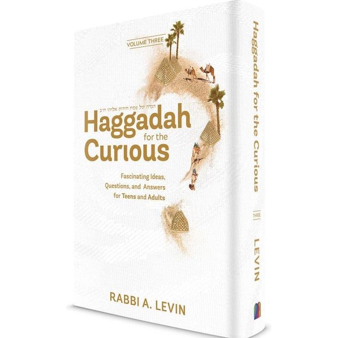 Haggadah for the Curious, Volume 3 Fascinating Ideas, Questions, And Answers For Teens And Adults